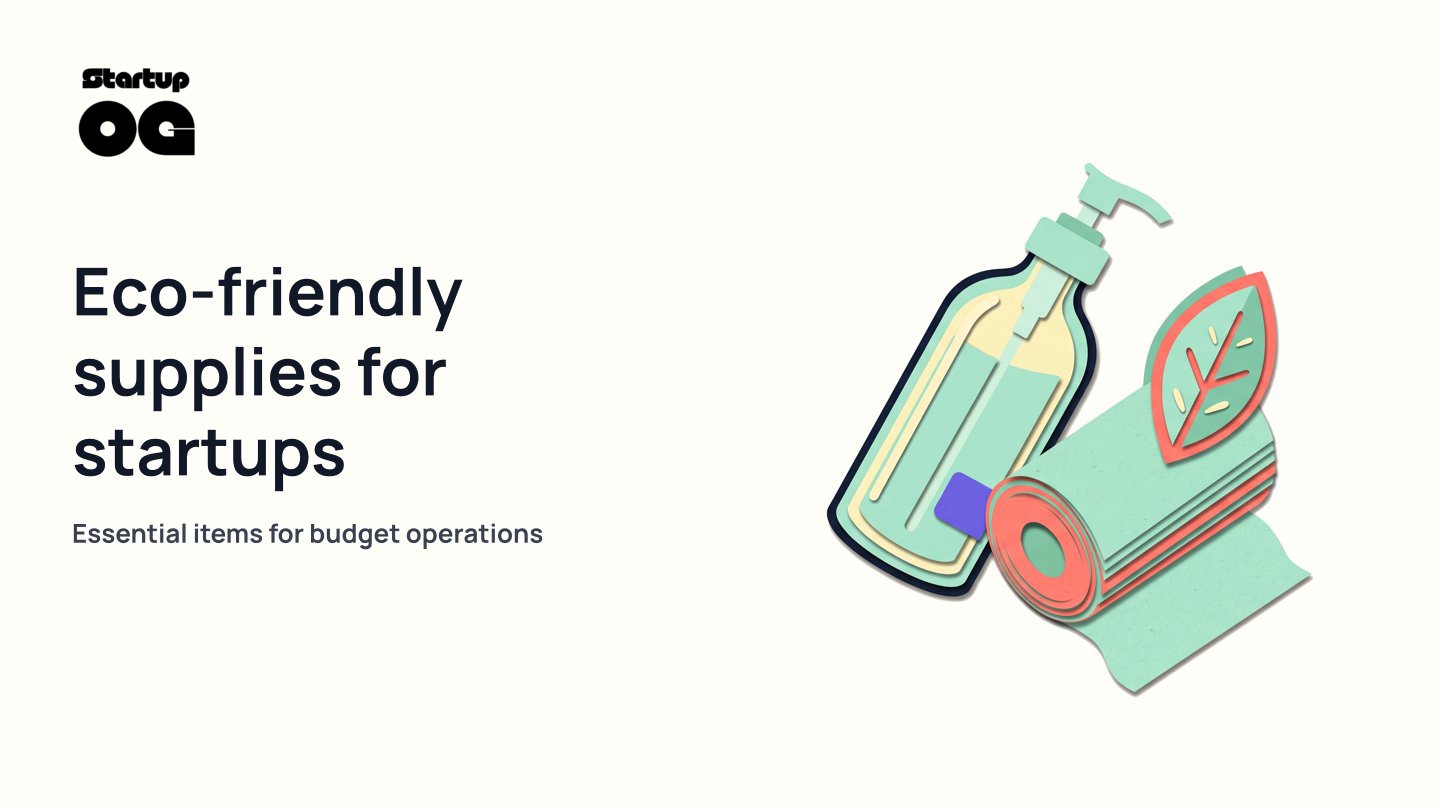 Eco-Friendly Supplies for Startups on a Budget