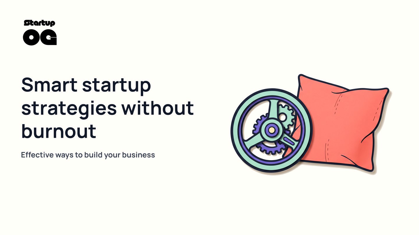 Smart Startup Strategies Without Burnout